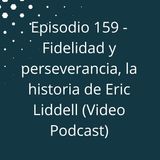 Episodio 159 - Fidelidad y perseverancia, la historia de Eric Liddell, el Escoces Volador
