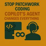 Stop Patchwork Coding: Copilot’s Agent Changes Everything