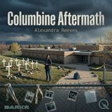 Columbine Aftermath - Uncover the lasting scars with Alexandra Reeves