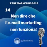 Fare Marketing 2023 Puntata 14 | Usare l'E-mail Marketing nel 2023