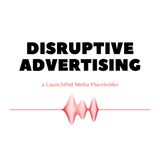The DISRUPTIVE ADVERTISING Podcast - Podcast Engagement