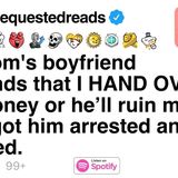 My mom_s boyfriend demands that I HAND OVER my money or he_ll ruin my life.