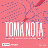 'TOMA NOTA': - Ep. 14 Ciudades verdes: cada vez más cerca