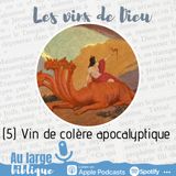 #185 Les vins de Dieu (5) L'Apocalypse et le vin de la colère