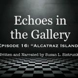 Episode 16 “Alcatraz Island”