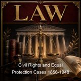 Civil Rights and Equal Protection Cases 1856-1948 - United States Supreme Court