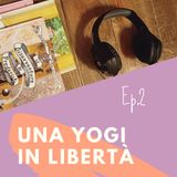 Il secondo episodio del podcast di Una yogi in libertà