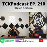 TCKPodcast EP. 210 This is America