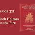 Episode 321: Sherlock Holmes Into the Fire