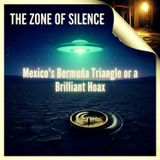 The Zone of Silence: MEXICO'S BERMUDA TRIANGLE or a Brilliant Hoax?