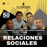 LA HOGUERA #50.4 RELACIONES SOCIALES Con David Moreno, Daniel Rodríguez y Vladimir Díaz