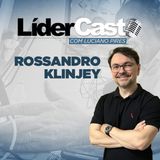 LiderCast 269 - Rossandro Klinjey