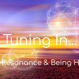Tuning In...Heart Resonance & Being Human