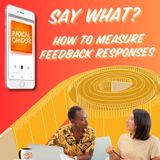 Say What? How to Measure Feedback Responses 6 | 41