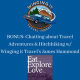 BONUS: Chatting about Travel Adventures & Hitchhiking w/ Winging it Travel's James Hammond