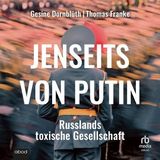 [German] - Jenseits von Putin: Russlands toxische Gesellschaft by Thomas Franke, Gesine Dornblüth