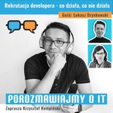Rekrutacja developera - co działa, co nie działa. Gość: Łukasz Drynkowski - POIT 279