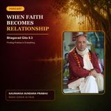 When Faith Becomes Relationship | Finding Krishna in Everything – Bhagavad Gita 9.3