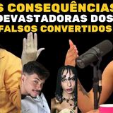 As consequências devastadoras dos falsos convertidos