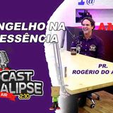 Podcast Apocalipse 2_10 ____O evangelho na sua essência ____ Pr. Rogério do Amaral ___ Ep _002