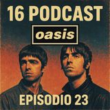 Episodio 23 Oasis  16 historias que lo cambiaron todo!!
