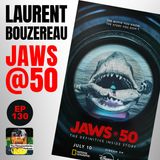 130 - Jaws @ 50 with Director Laurent Bouzereau