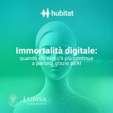 Immortalità digitale: quando chi non c'è più continua a parlarci grazie all’AI