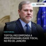 Editorial: Toffoli recompensa a irresponsabilidade fiscal no Rio de Janeiro