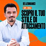 Attaccamento ansioso o evitante: domande e risposte (Ep. 391)