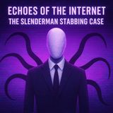 Echoes of the Internet: The Slenderman Stabbing Case