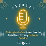 Christopher Lafata Shares How to Build Trust in Every Business Decision