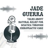 Jade Guerra Talks About Natural Relief for Sciatica Through Chiropractic Care