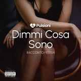 Dimmi cosa sono