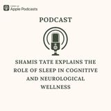 Shamis Tate Explains the Role of Sleep in Cognitive and Neurological Wellness