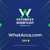 Saturday Shortlist Episode Nine - WhatAcca.com - Football Betting Podcast