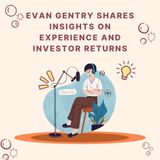 Evan Gentry Shares Insights on Experience and Investor Returns