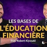 L'Importance de L'ÉDUCATION FINANCIÈRE feat. Robert Kiyosaki (Père Riche Père Pauvre)
