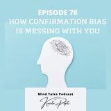 Episode 78 - How confirmation bias is messing with you