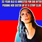 22-Year-Old is Arrested for DUI After Picking Her Sister Up at a Strip Club