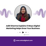 Aditi Sharma Explains 5 Ways Digital Marketing Helps Grow Your Business
