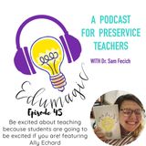 Be excited about teaching because your students are going to be excited if you are -  featuring Ally Echard 45