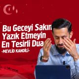 Bu Geceyi Sakın Yazık Etmeyin - En Tesirli Dua - Mevlid Kandili | Mehmet Yıldız
