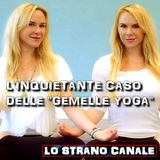 L'INQUIETANTE CASO DELLE "GEMELLE YOGA" - Alexandria e Anastasia Duval (Lo Strano Canale Podcast)