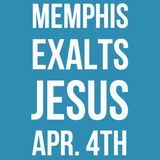 Memphis Exalts Jesus & Your Comments!