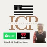 Episode 13 - “ Black Men Matter “
