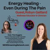 Energy Healing — Even During the Pain with Guest Robyn Gaillard