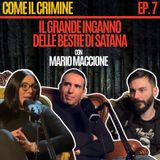 Come il Crimine - Episodio 7: “Ero una Bestia di Satana e ora…” con Mario Maccione
