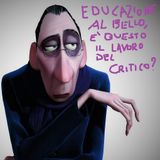 Devo dirti un fatto #13 - Educare al BELLO, è questo il vero lavoro del CRITICO?