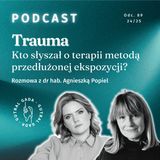 Trauma. Kto słyszał o terapii metodą przedłużonej ekspozycji?