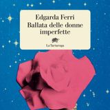 Edgarda Ferri "Ballata delle donne imperfette"